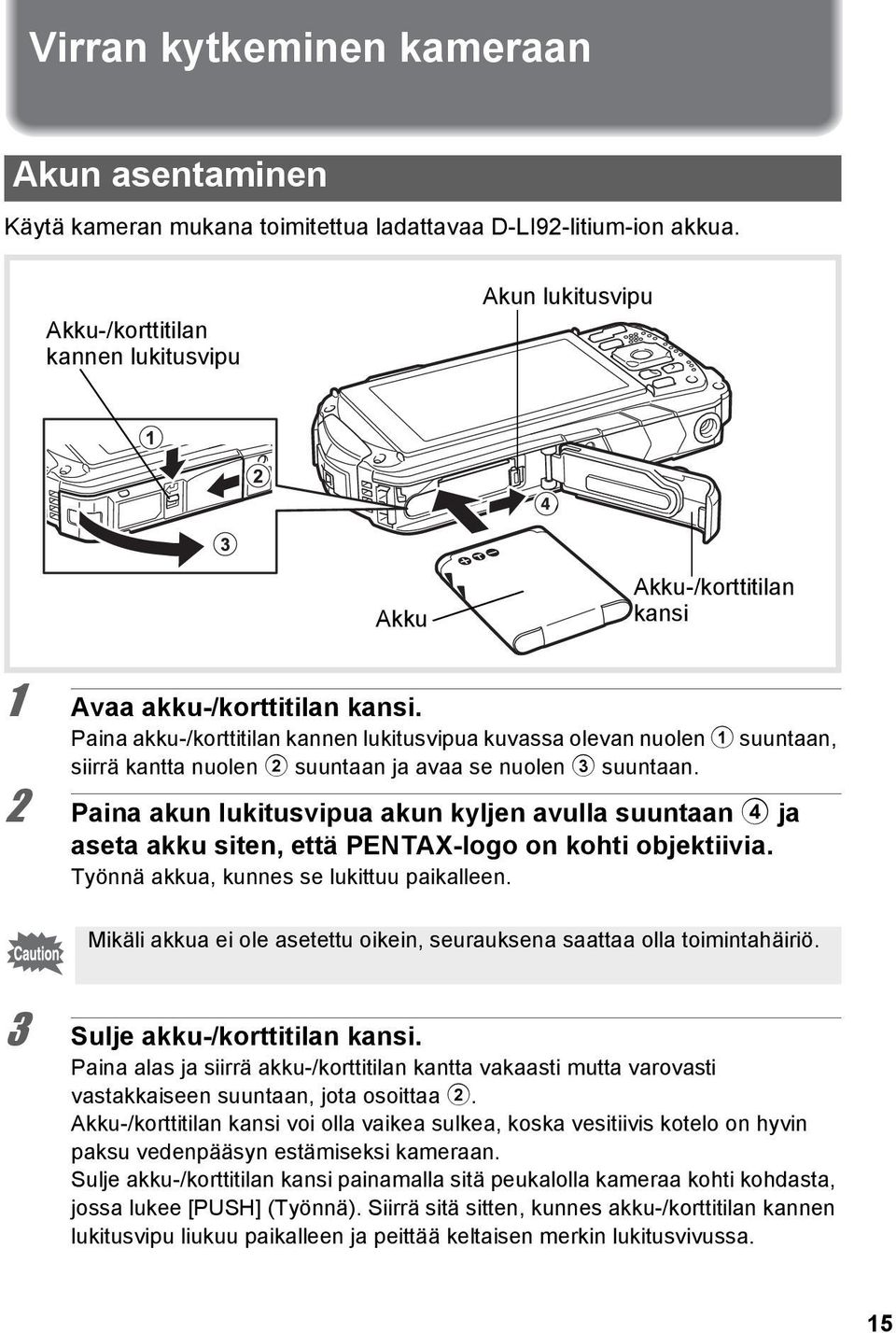 Paina akku-/korttitilan kannen lukitusvipua kuvassa olevan nuolen 1 suuntaan, siirrä kantta nuolen 2 suuntaan ja avaa se nuolen 3 suuntaan.