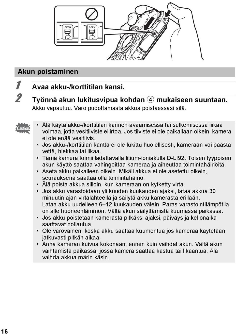 Jos akku-/korttitilan kantta ei ole lukittu huolellisesti, kameraan voi päästä vettä, hiekkaa tai likaa. Tämä kamera toimii ladattavalla litium-ioniakulla D-LI92.