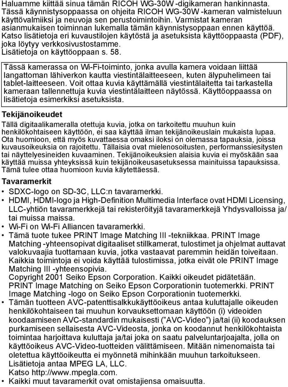 Katso lisätietoja eri kuvaustilojen käytöstä ja asetuksista käyttöoppaasta (PDF), joka löytyy verkkosivustostamme. Lisätietoja on käyttöoppaan s. 58.