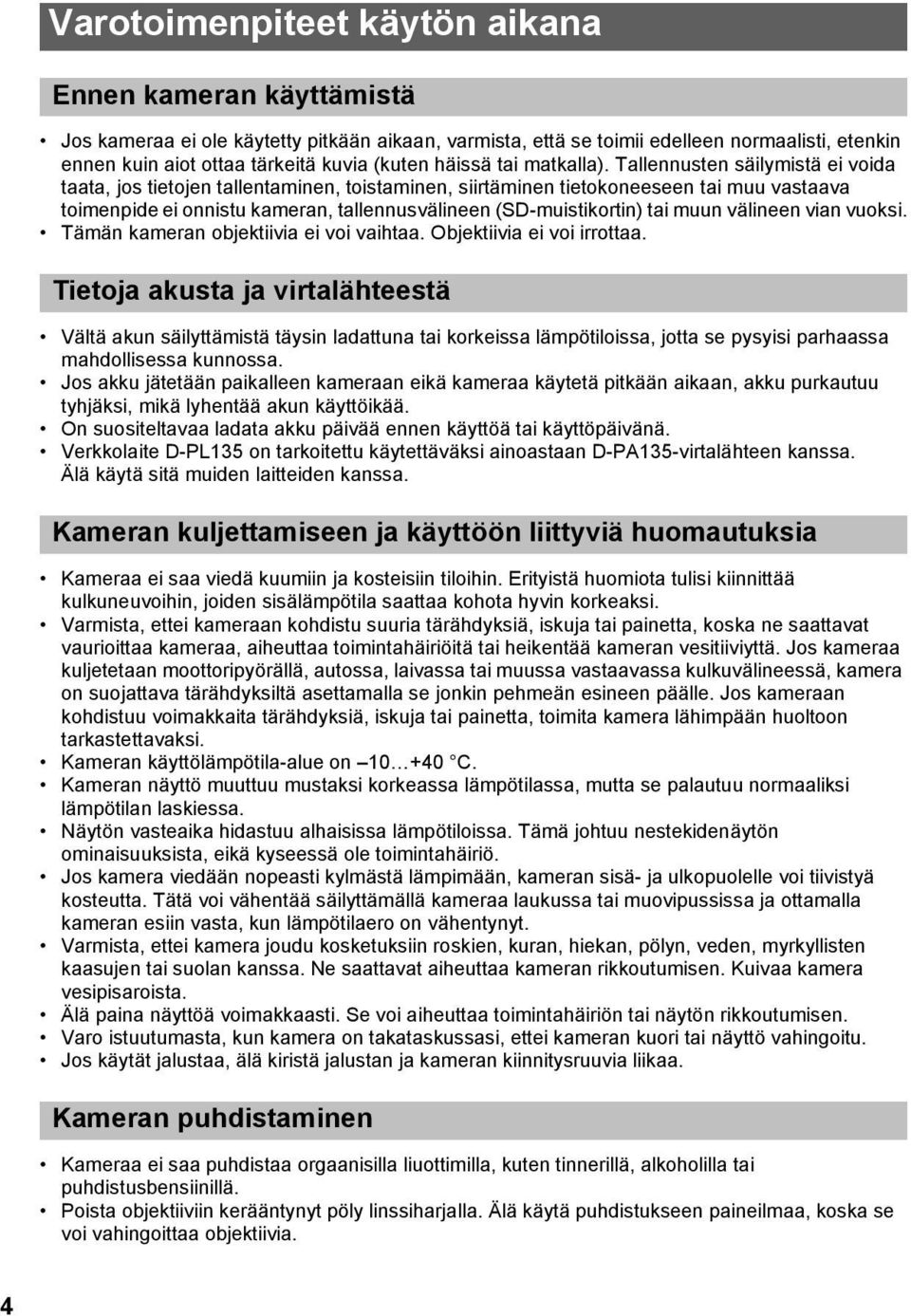 Tallennusten säilymistä ei voida taata, jos tietojen tallentaminen, toistaminen, siirtäminen tietokoneeseen tai muu vastaava toimenpide ei onnistu kameran, tallennusvälineen (SD-muistikortin) tai
