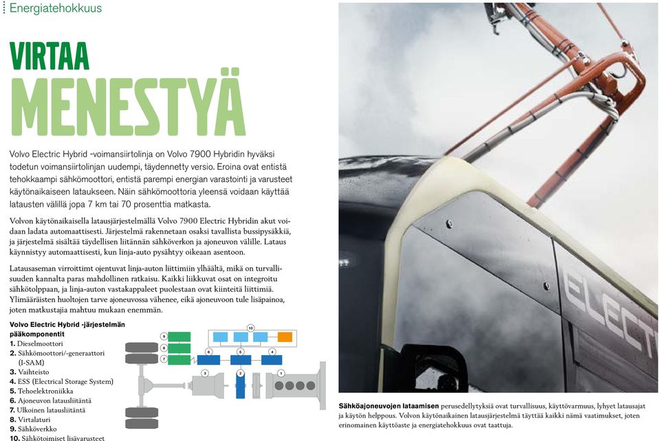 Näin sähkömoottoria yleensä voidaan käyttää latausten välillä jopa 7 km tai 70 prosenttia matkasta.