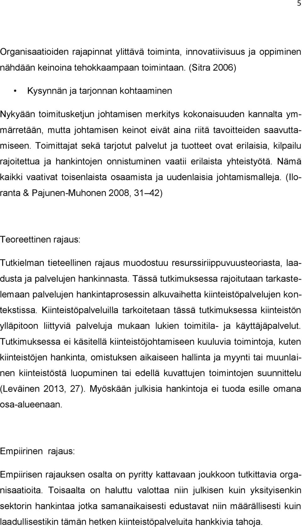 Toimittajat sekä tarjotut palvelut ja tuotteet ovat erilaisia, kilpailu rajoitettua ja hankintojen onnistuminen vaatii erilaista yhteistyötä.