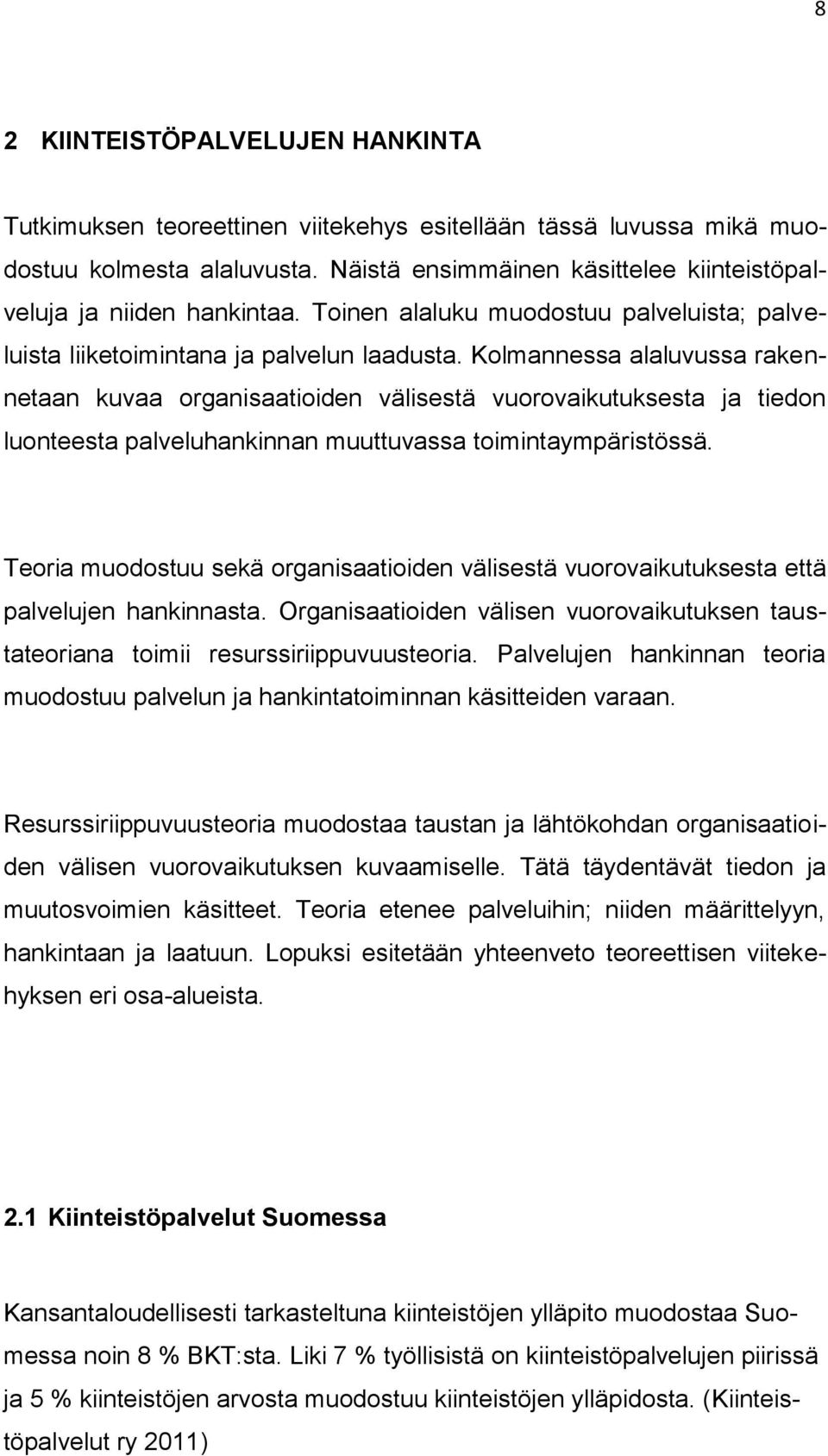 Kolmannessa alaluvussa rakennetaan kuvaa organisaatioiden välisestä vuorovaikutuksesta ja tiedon luonteesta palveluhankinnan muuttuvassa toimintaympäristössä.