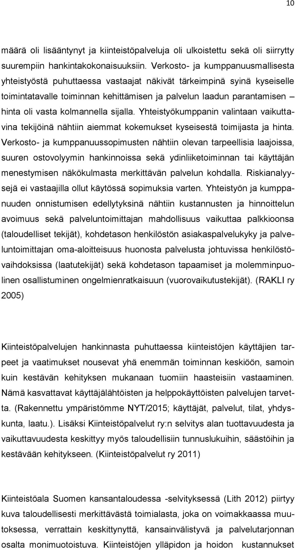 kolmannella sijalla. Yhteistyökumppanin valintaan vaikuttavina tekijöinä nähtiin aiemmat kokemukset kyseisestä toimijasta ja hinta.