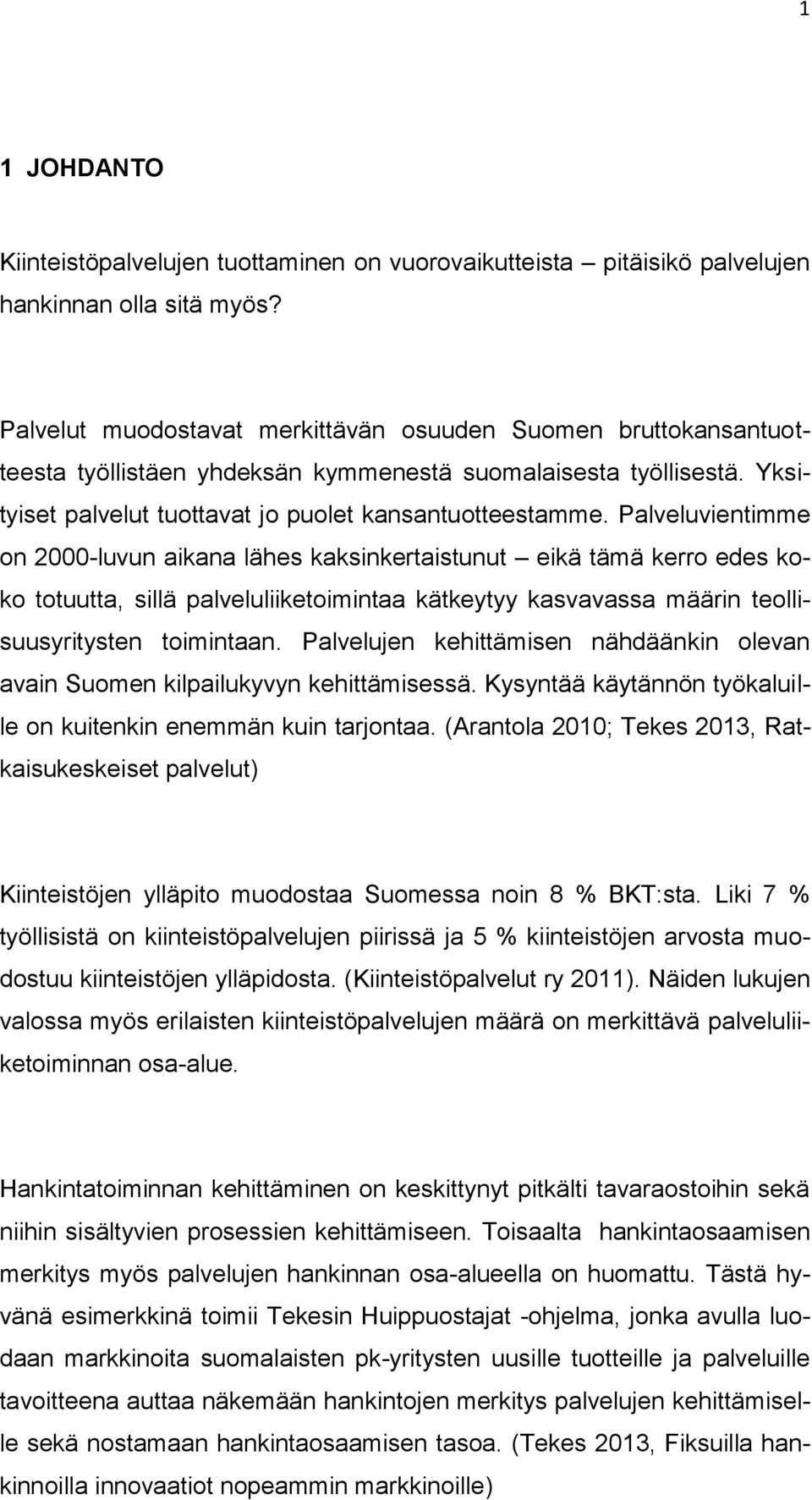 Palveluvientimme on 2000-luvun aikana lähes kaksinkertaistunut eikä tämä kerro edes koko totuutta, sillä palveluliiketoimintaa kätkeytyy kasvavassa määrin teollisuusyritysten toimintaan.