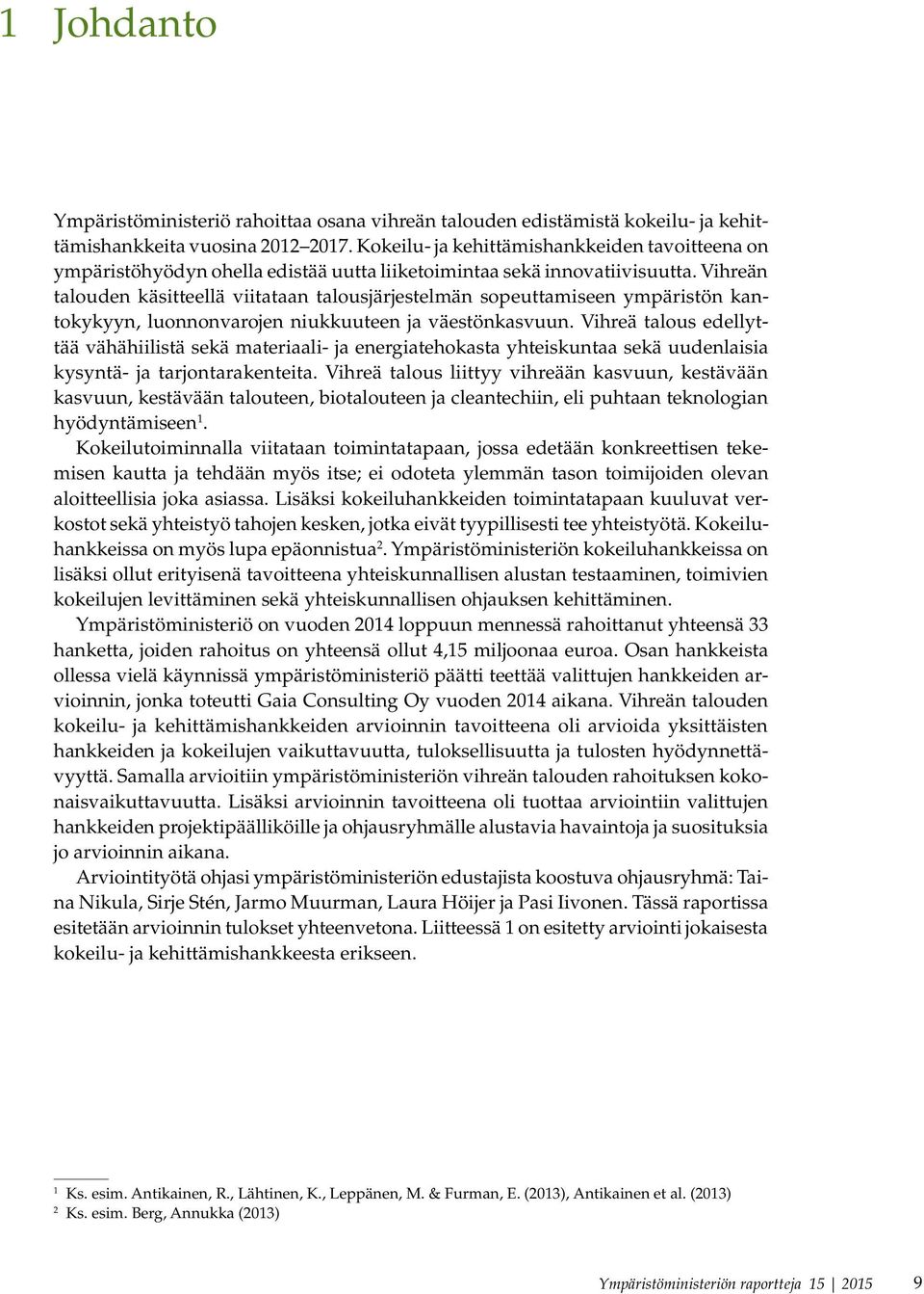 Vihreän talouden käsitteellä viitataan talousjärjestelmän sopeuttamiseen ympäristön kantokykyyn, luonnonvarojen niukkuuteen ja väestönkasvuun.