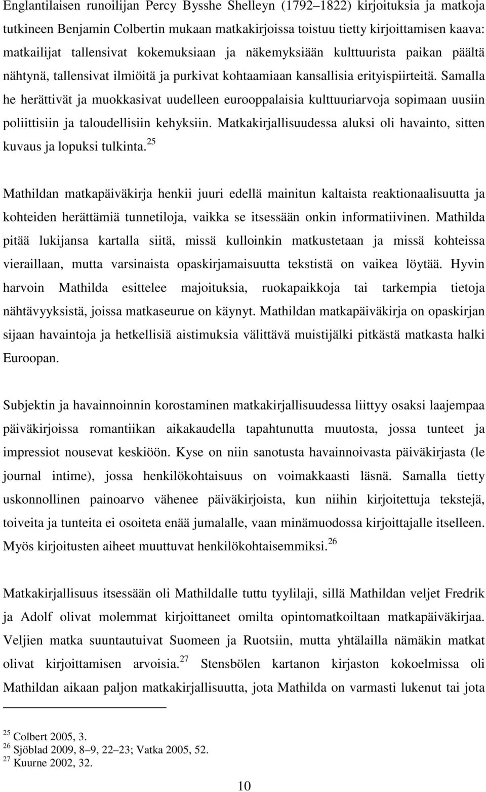 Samalla he herättivät ja muokkasivat uudelleen eurooppalaisia kulttuuriarvoja sopimaan uusiin poliittisiin ja taloudellisiin kehyksiin.