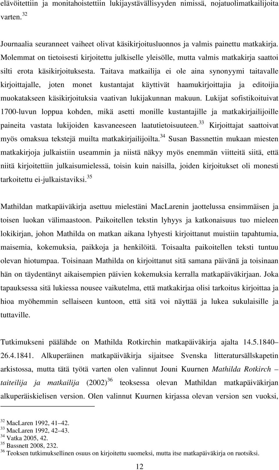 Taitava matkailija ei ole aina synonyymi taitavalle kirjoittajalle, joten monet kustantajat käyttivät haamukirjoittajia ja editoijia muokatakseen käsikirjoituksia vaativan lukijakunnan makuun.