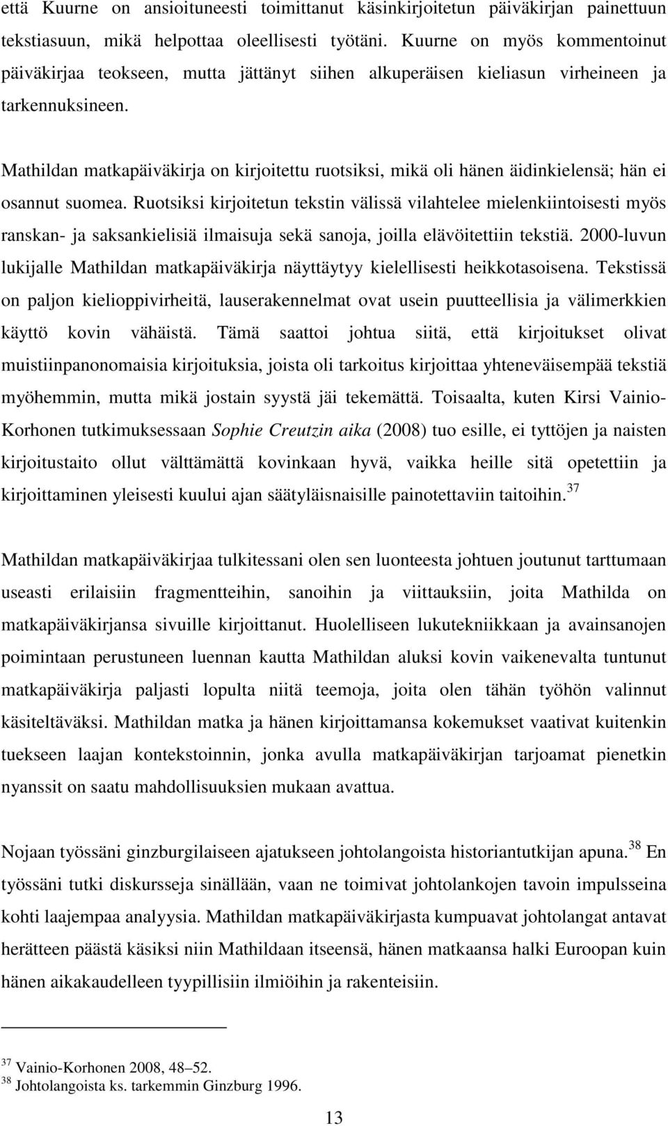 Mathildan matkapäiväkirja on kirjoitettu ruotsiksi, mikä oli hänen äidinkielensä; hän ei osannut suomea.