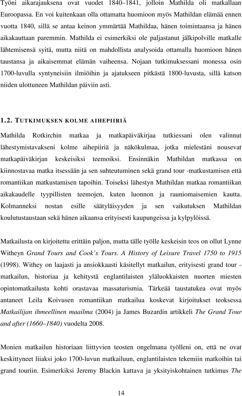 Mathilda ei esimerkiksi ole paljastanut jälkipolville matkalle lähtemisensä syitä, mutta niitä on mahdollista analysoida ottamalla huomioon hänen taustansa ja aikaisemmat elämän vaiheensa.