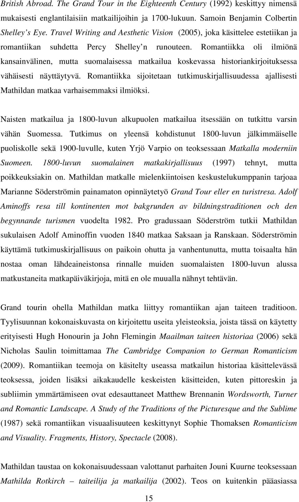 Romantiikka oli ilmiönä kansainvälinen, mutta suomalaisessa matkailua koskevassa historiankirjoituksessa vähäisesti näyttäytyvä.