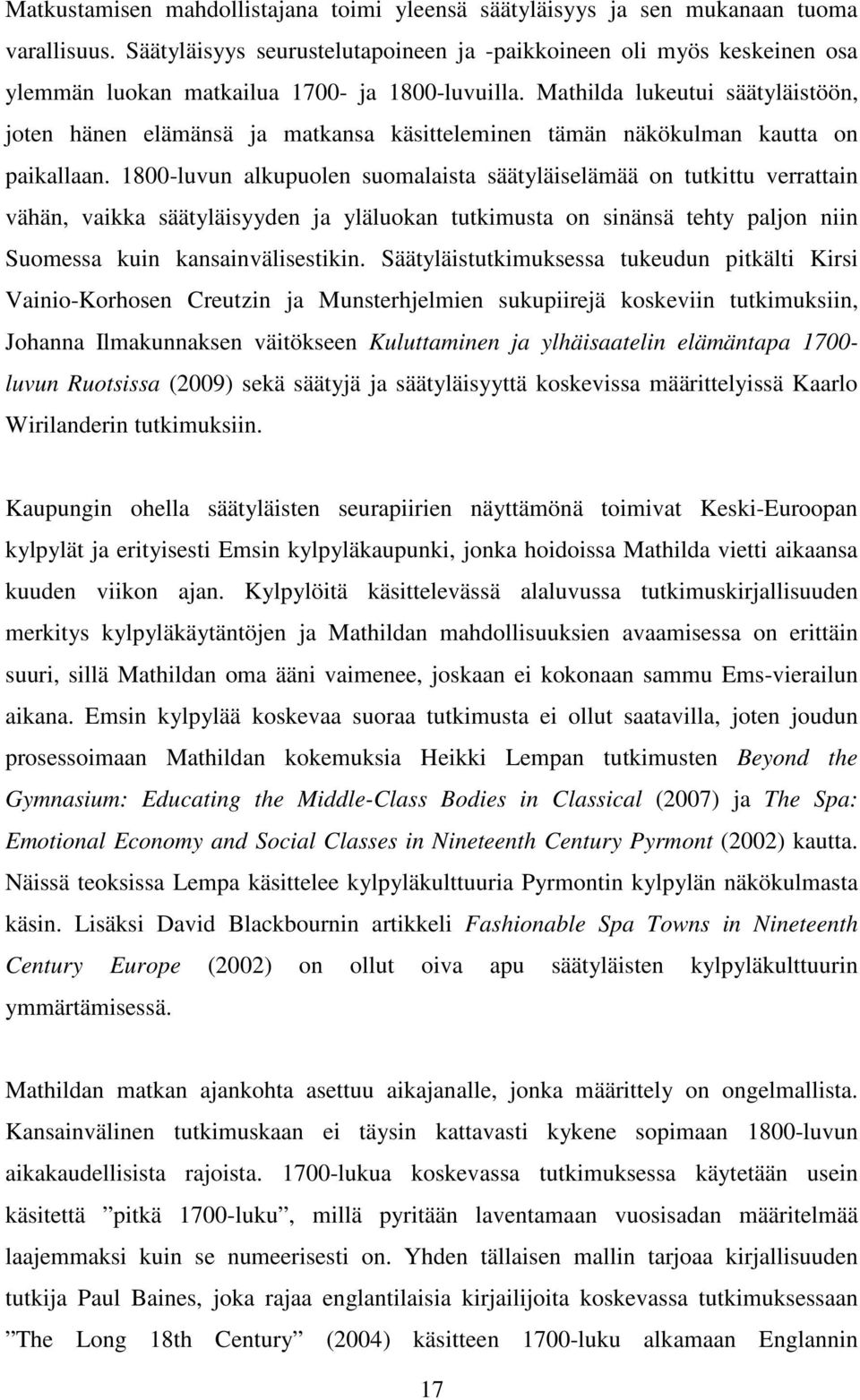 Mathilda lukeutui säätyläistöön, joten hänen elämänsä ja matkansa käsitteleminen tämän näkökulman kautta on paikallaan.