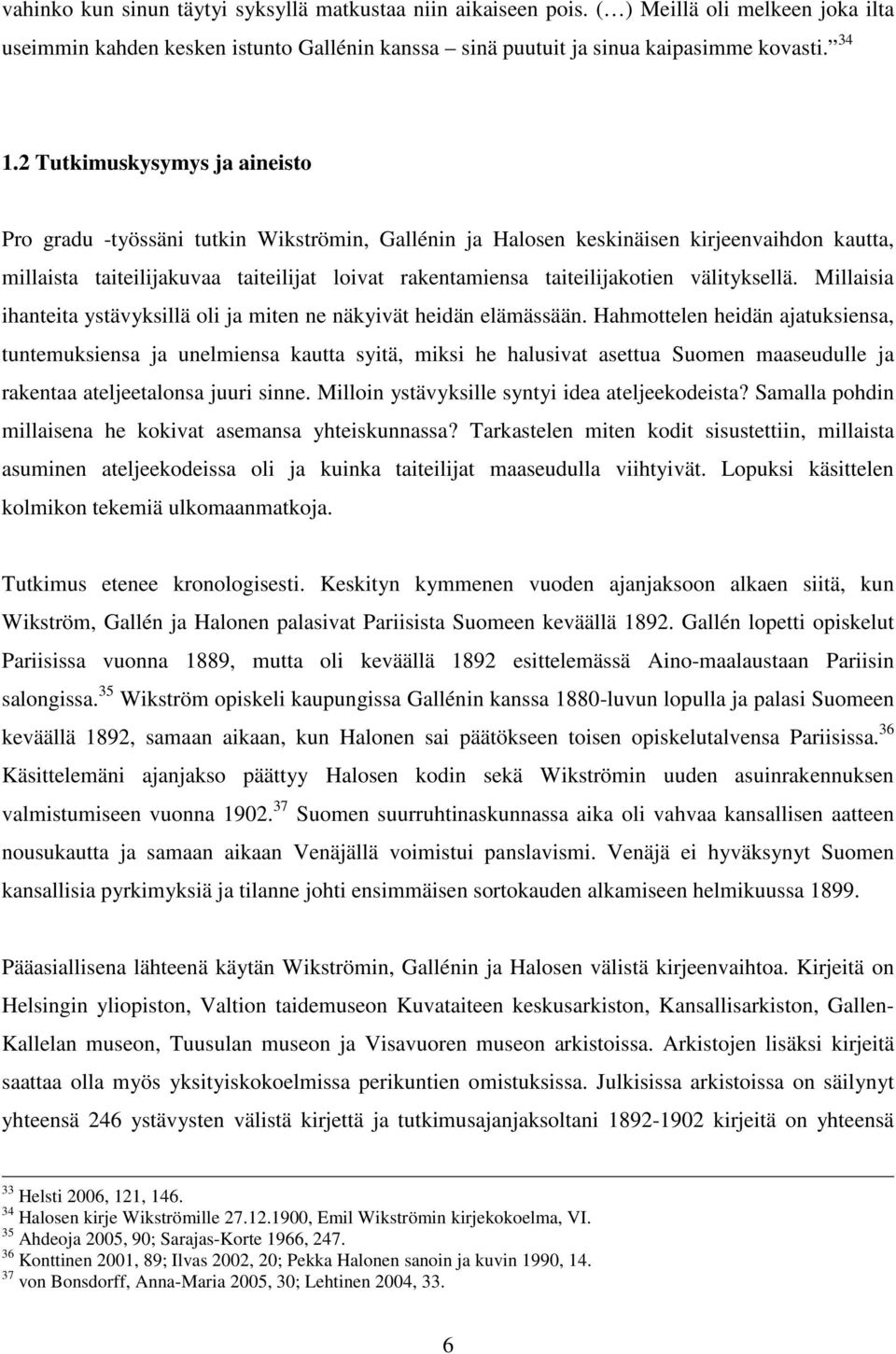 välityksellä. Millaisia ihanteita ystävyksillä oli ja miten ne näkyivät heidän elämässään.