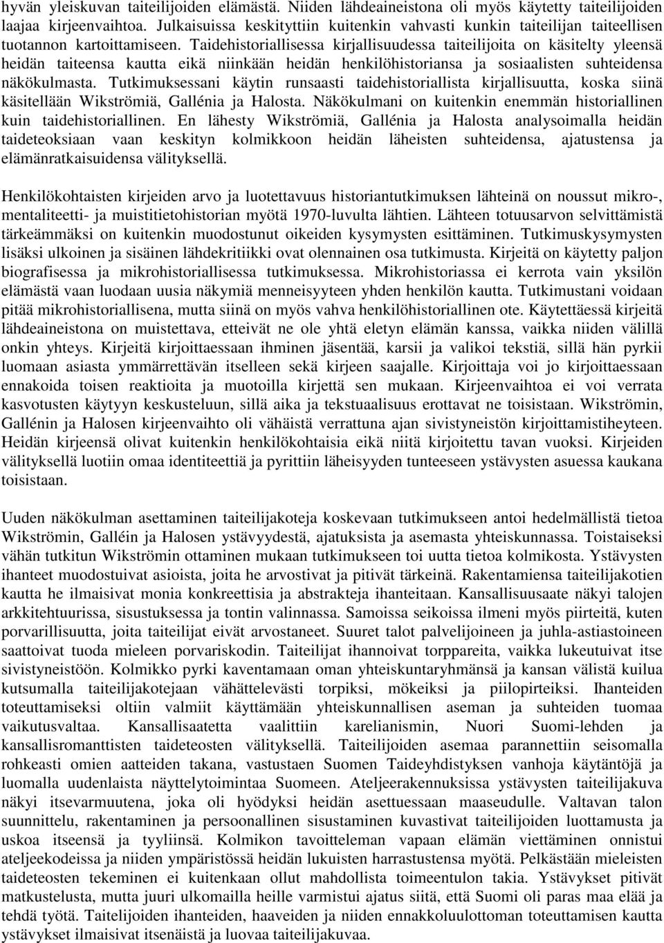 Taidehistoriallisessa kirjallisuudessa taiteilijoita on käsitelty yleensä heidän taiteensa kautta eikä niinkään heidän henkilöhistoriansa ja sosiaalisten suhteidensa näkökulmasta.