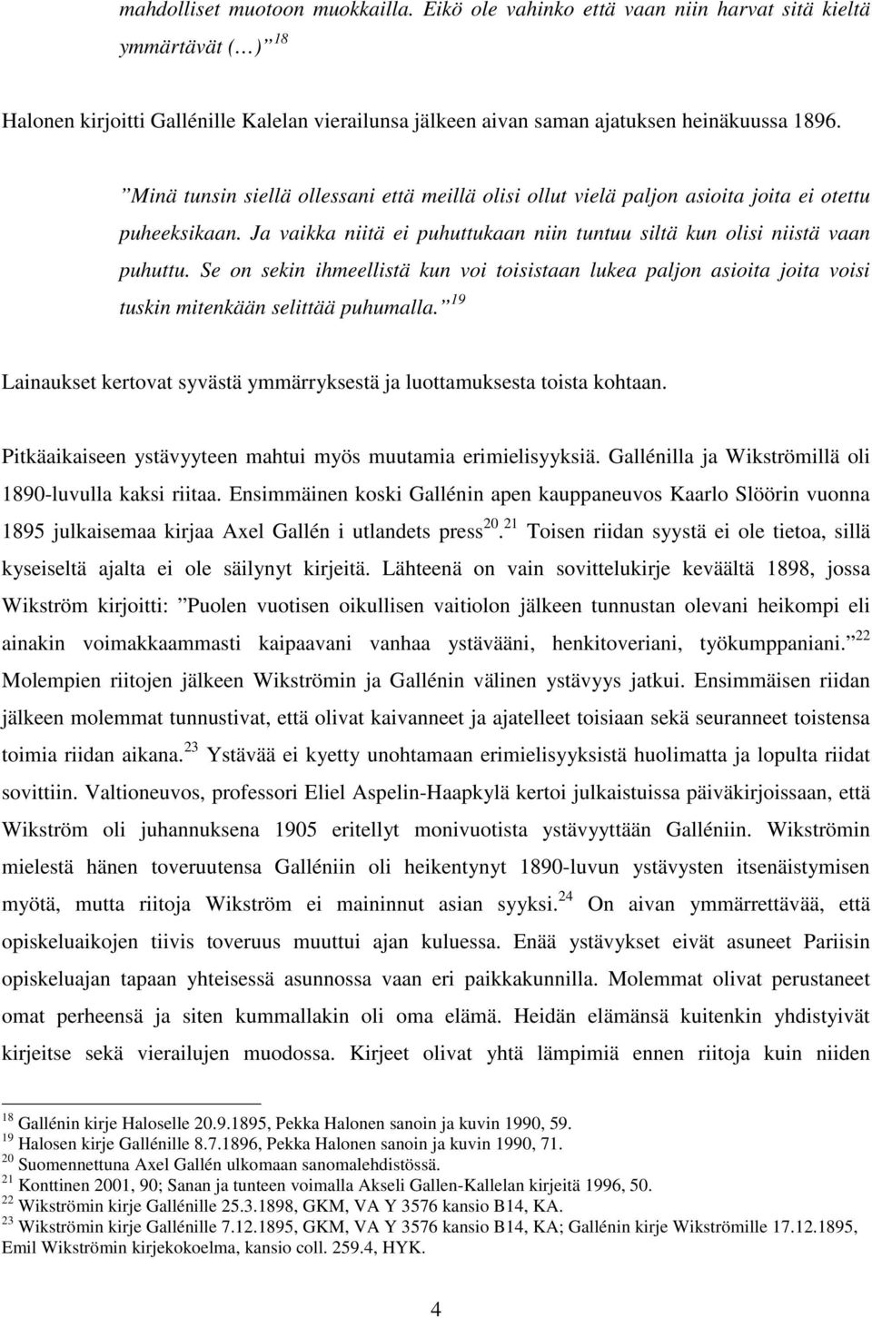 Se on sekin ihmeellistä kun voi toisistaan lukea paljon asioita joita voisi tuskin mitenkään selittää puhumalla. 19 Lainaukset kertovat syvästä ymmärryksestä ja luottamuksesta toista kohtaan.