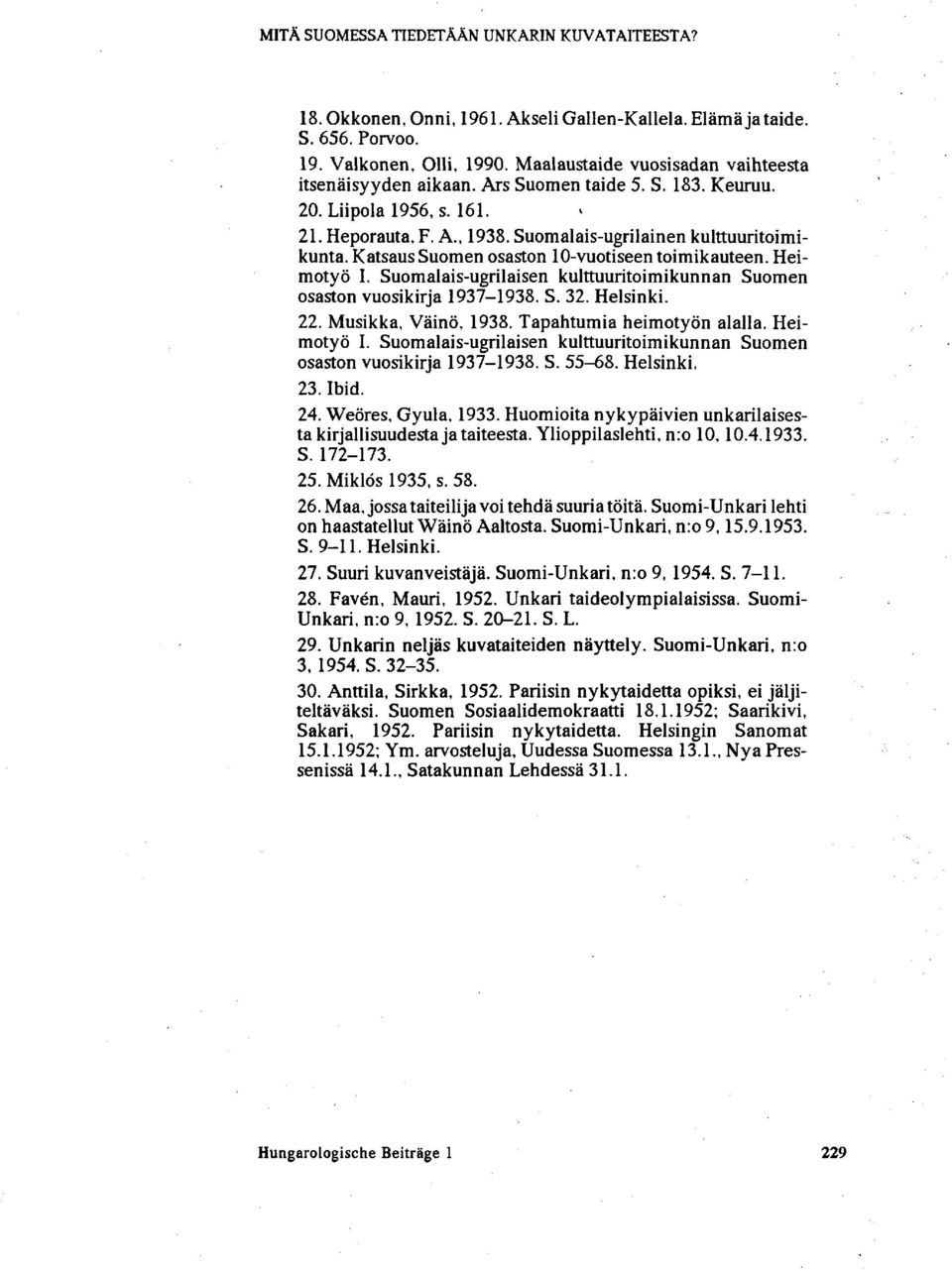 Katsaus Suomen osaston 10-vuotiseen toimikauteen. Heimotyö I. Suomalais-ugnlaisen kulttuuritoimikunnan Suomen osaston vuosikirja 1937-1938. S. 32. Helsinki. 22. Musikka, Väinö, 1938.