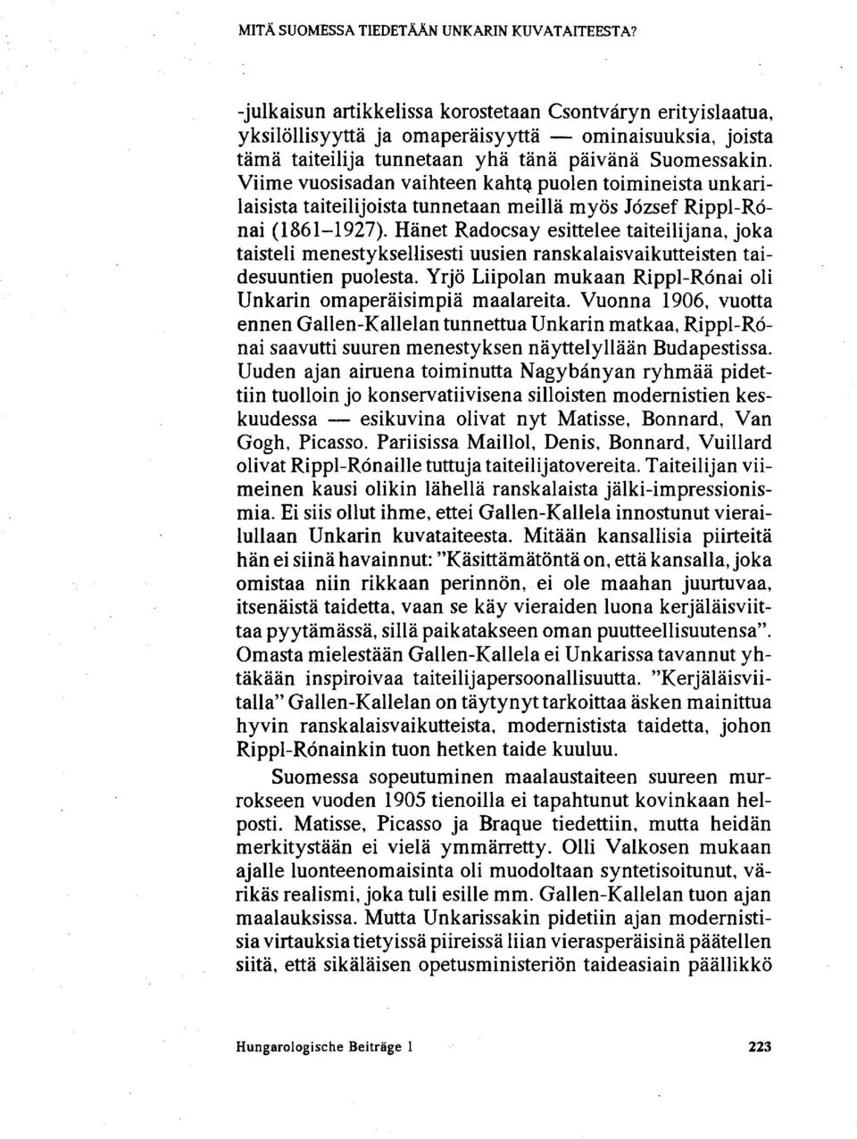 Viime vuosisadan vaihteen kahta puolen toimineista unkarilaisista taiteilijoista tunnetaan meillä myös József Rippl-Rónai (1861-1927).