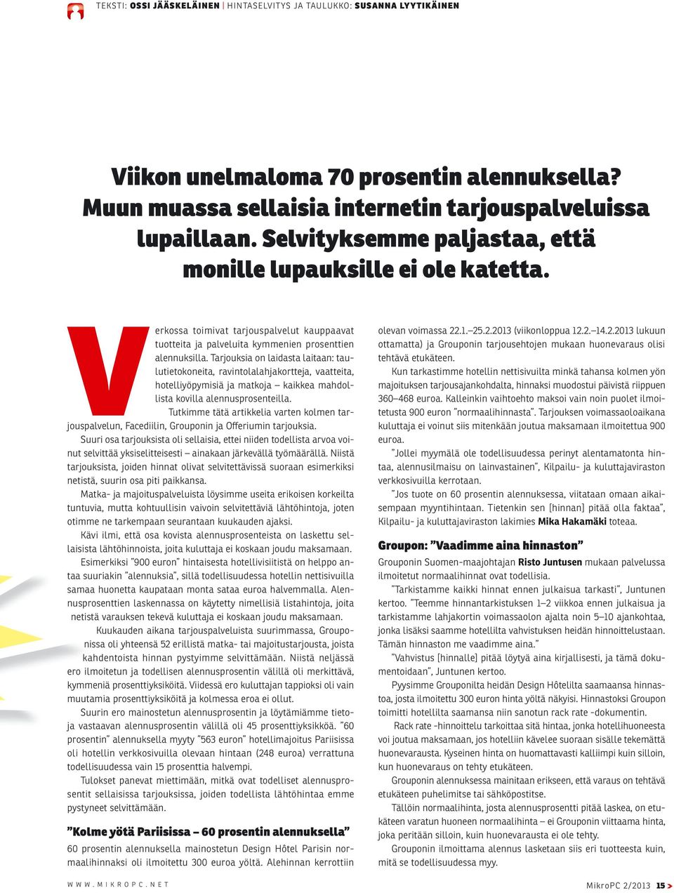 Tarjouksia on laidasta laitaan: taulutietokoneita, ravintolalahjakortteja, vaatteita, hotelliyöpymisiä ja matkoja kaikkea mahdollista kovilla alennusprosenteilla.