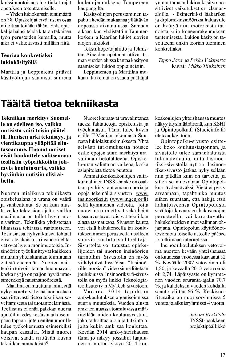 Teoriaa konkretiaksi lukiokäsityöllä Marttila ja Leppiniemi pitävät käsityölinjan saamista suurena kädenojennuksena Tampereen kaupungilta.