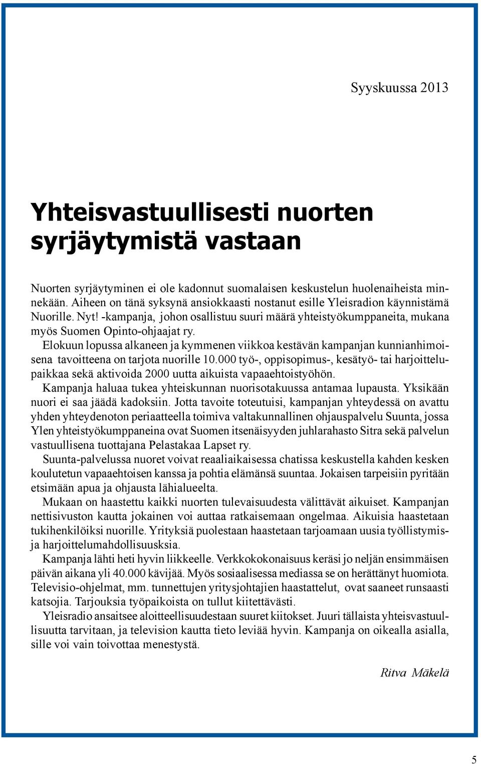 Elokuun lopussa alkaneen ja kymmenen viikkoa kestävän kampanjan kunnianhimoisena tavoitteena on tarjota nuorille 10.