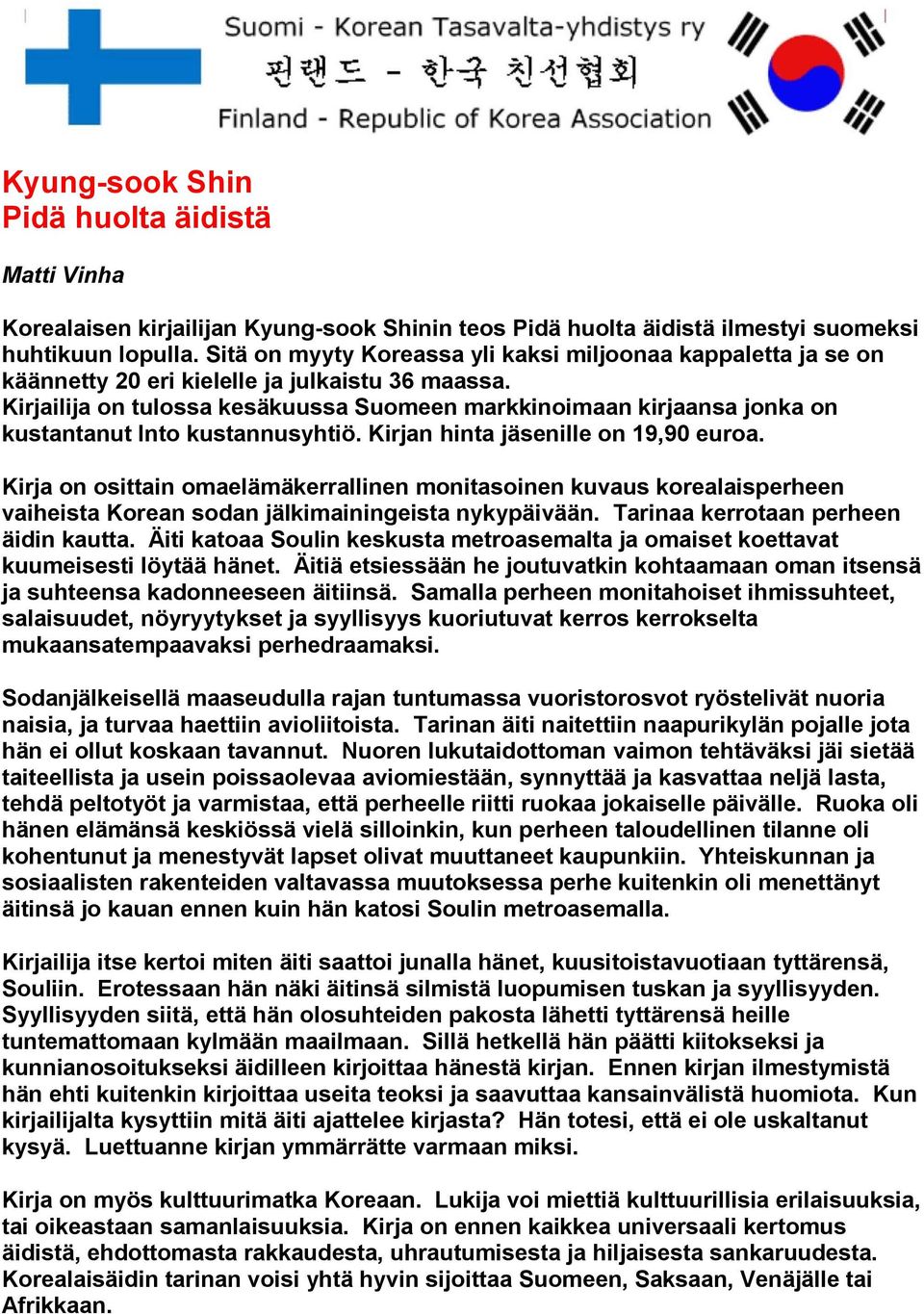 Kirjailija on tulossa kesäkuussa Suomeen markkinoimaan kirjaansa jonka on kustantanut Into kustannusyhtiö. Kirjan hinta jäsenille on 19,90 euroa.