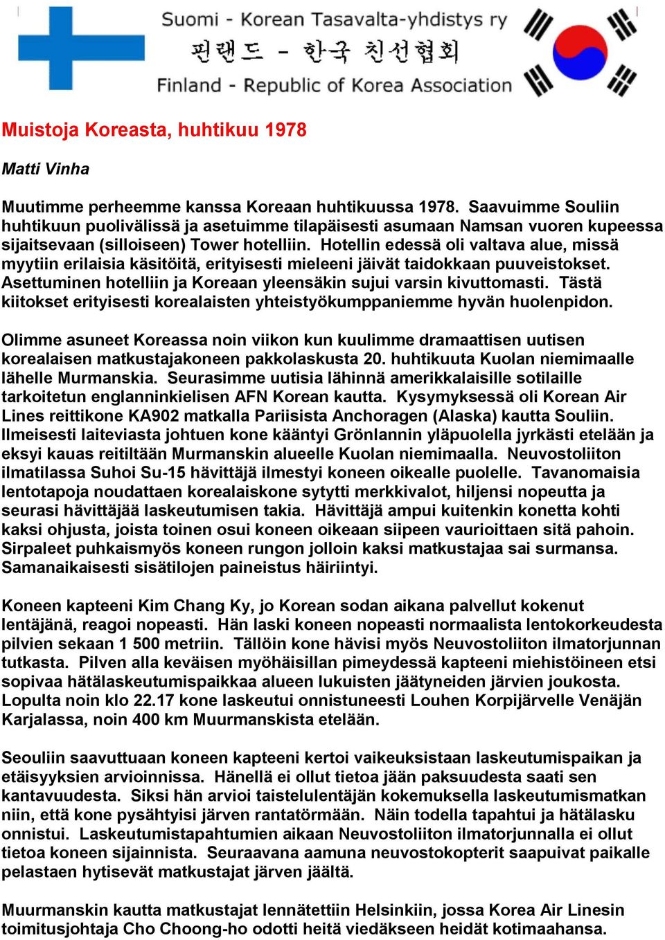 Hotellin edessä oli valtava alue, missä myytiin erilaisia käsitöitä, erityisesti mieleeni jäivät taidokkaan puuveistokset. Asettuminen hotelliin ja Koreaan yleensäkin sujui varsin kivuttomasti.