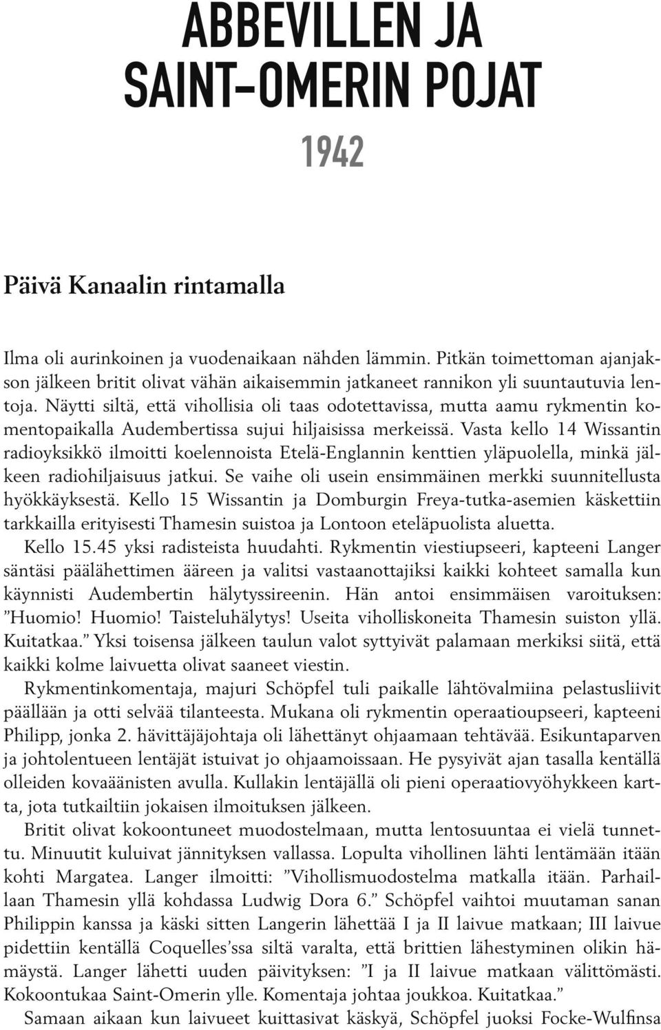 Näytti siltä, että vihollisia oli taas odotettavissa, mutta aamu rykmentin komentopaikalla Audembertissa sujui hiljaisissa merkeissä.