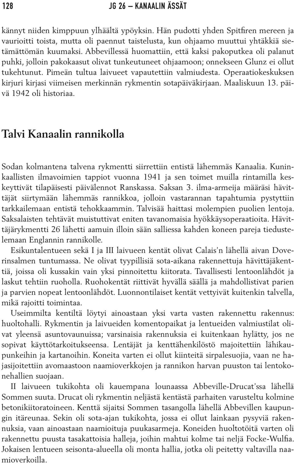 Abbevillessä huomattiin, että kaksi pakoputkea oli palanut puhki, jolloin pakokaasut olivat tunkeutuneet ohjaamoon; onnekseen Glunz ei ollut tukehtunut.