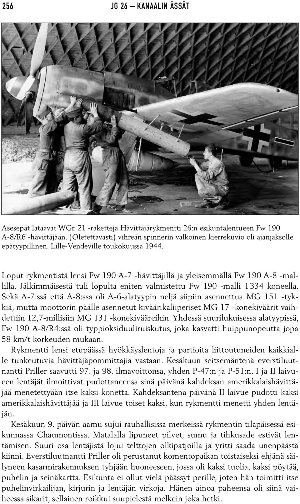 Loput rykmentistä lensi Fw 190 A-7 -hävittäjillä ja yleisemmällä Fw 190 A-8 -mallilla. Jälkimmäisestä tuli lopulta eniten valmistettu Fw 190 -malli 1 334 koneella.