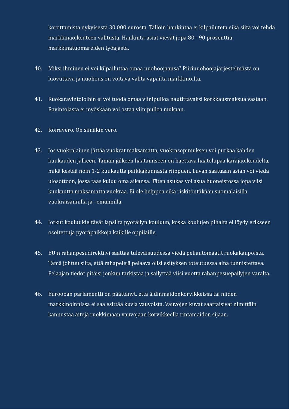 Piirinuohoojajärjestelmästä on luovuttava ja nuohous on voitava valita vapailta markkinoilta. 41. Ruokaravintoloihin ei voi tuoda omaa viinipulloa nautittavaksi korkkausmaksua vastaan.