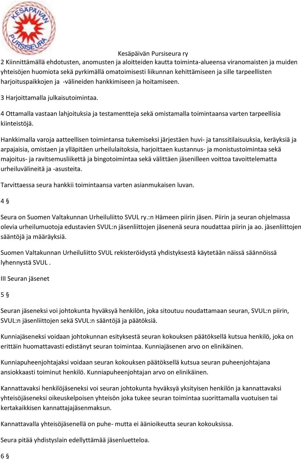 4 Ottamalla vastaan lahjoituksia ja testamentteja sekä omistamalla toimintaansa varten tarpeellisia kiinteistöjä.