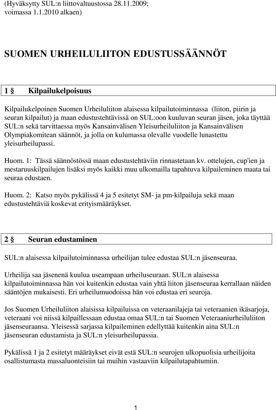 1.2010 alkaen) SUOMEN URHEILULIITON EDUSTUSSÄÄNNÖT 1 Kilpailukelpoisuus Kilpailukelpoinen Suomen Urheiluliiton alaisessa kilpailutoiminnassa (liiton, piirin ja seuran kilpailut) ja maan