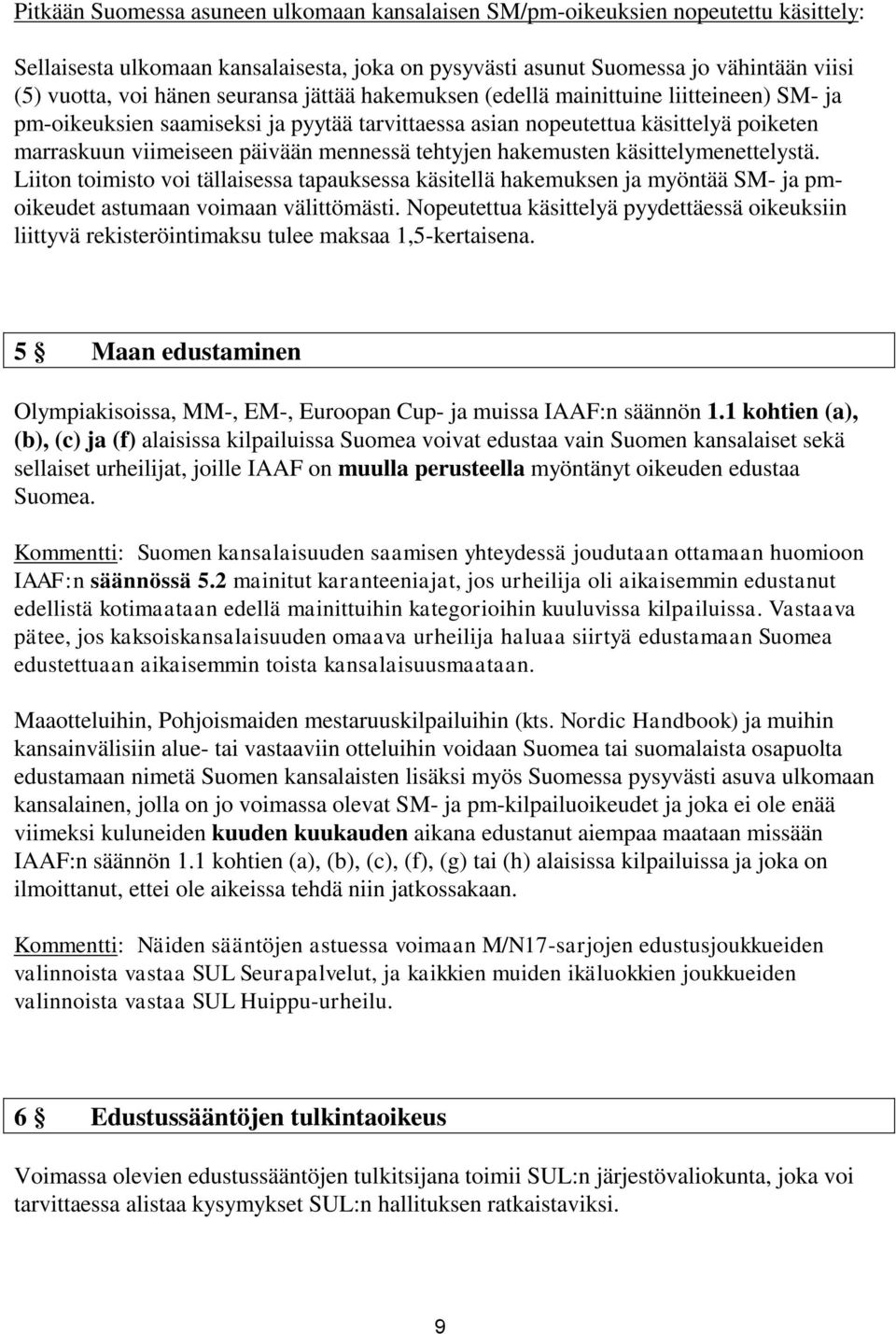 tehtyjen hakemusten käsittelymenettelystä. Liiton toimisto voi tällaisessa tapauksessa käsitellä hakemuksen ja myöntää SM- ja pmoikeudet astumaan voimaan välittömästi.