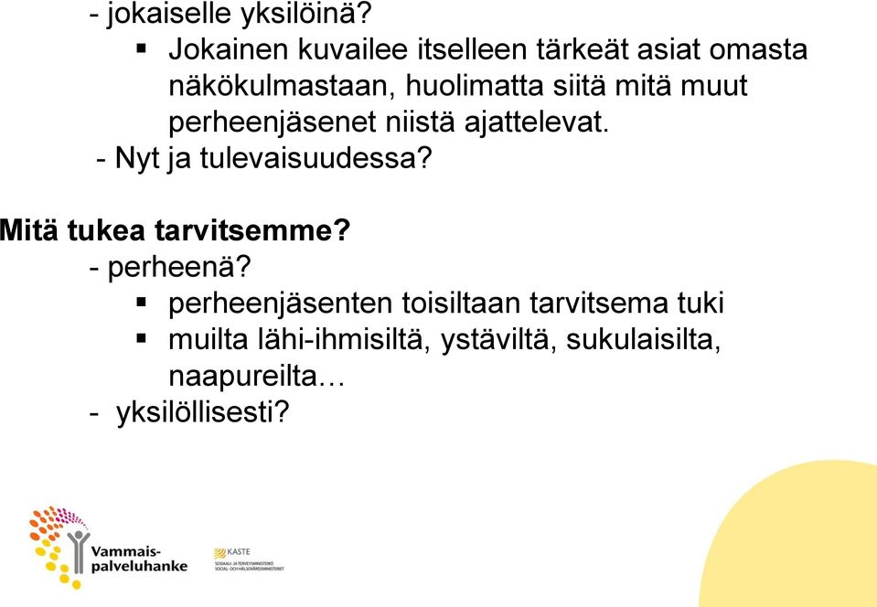 mitä muut perheenjäsenet niistä ajattelevat. - Nyt ja tulevaisuudessa?