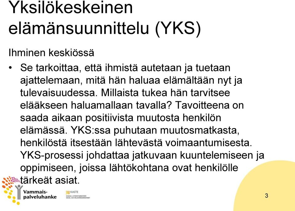 Tavoitteena on saada aikaan positiivista muutosta henkilön elämässä.