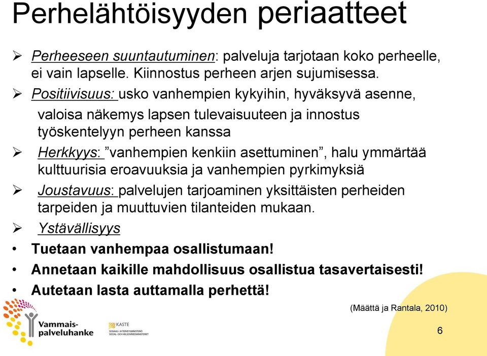 asettuminen, halu ymmärtää kulttuurisia eroavuuksia ja vanhempien pyrkimyksiä Joustavuus: palvelujen tarjoaminen yksittäisten perheiden tarpeiden ja muuttuvien