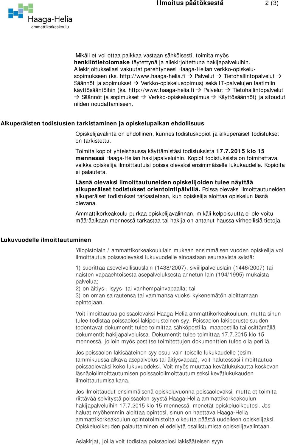 fi Palvelut Tietohallintopalvelut Säännöt ja sopimukset Verkko-opiskelusopimus) sekä IT-palvelujen laatimiin käyttösääntöihin (ks. http://www.haaga-helia.