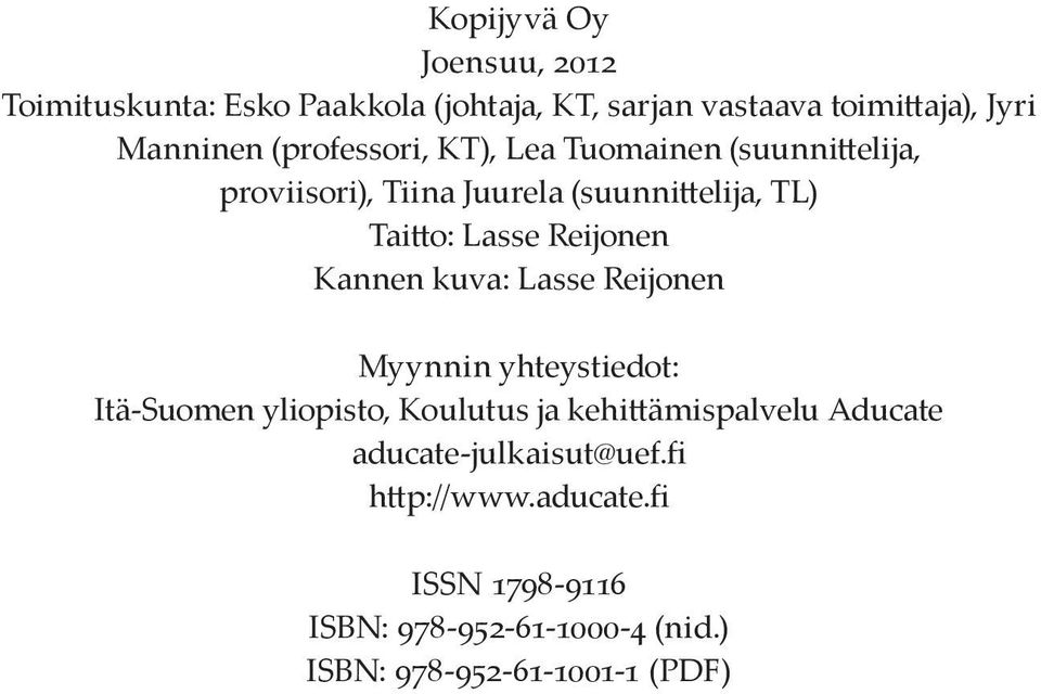 Reijonen Kannen kuva: Lasse Reijonen Myynnin yhteystiedot: Itä-Suomen yliopisto, Koulutus ja kehittämispalvelu