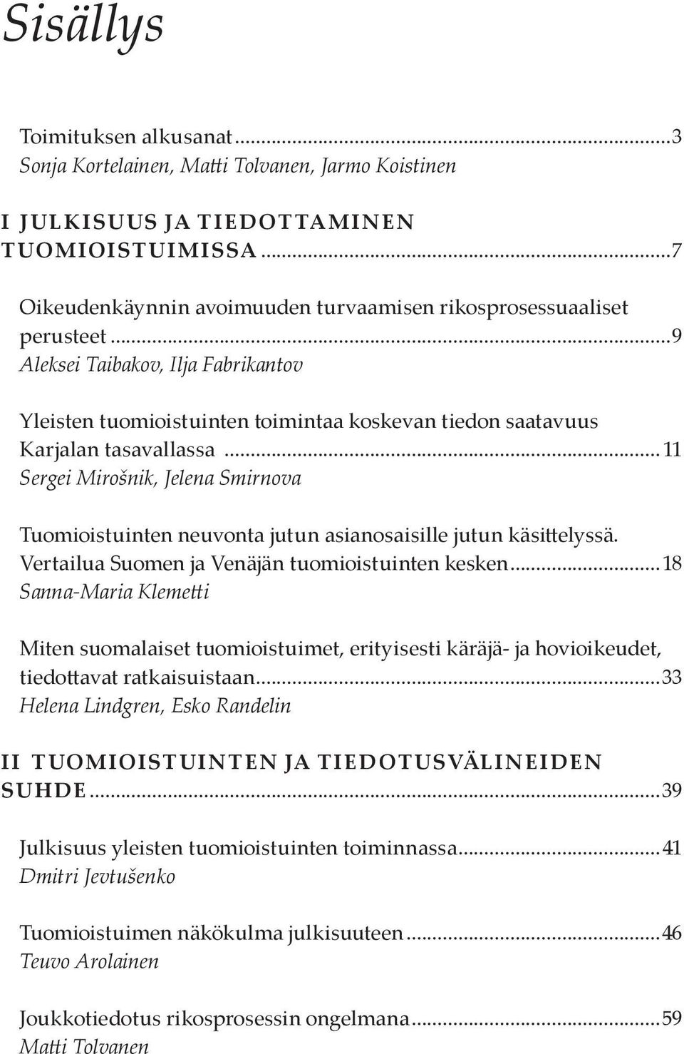 .. 11 Sergei Mirošnik, Jelena Smirnova Tuomioistuinten neuvonta jutun asianosaisille jutun käsittelyssä. Vertailua Suomen ja Venäjän tuomioistuinten kesken.