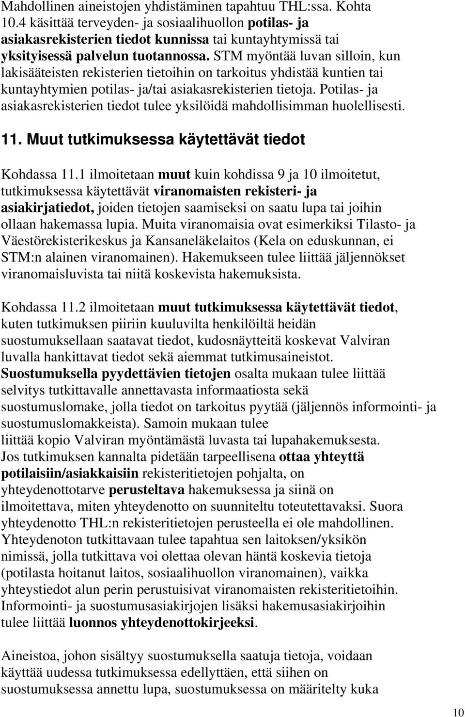 STM myöntää luvan silloin, kun lakisääteisten rekisterien tietoihin on tarkoitus yhdistää kuntien tai kuntayhtymien potilas- ja/tai asiakasrekisterien tietoja.