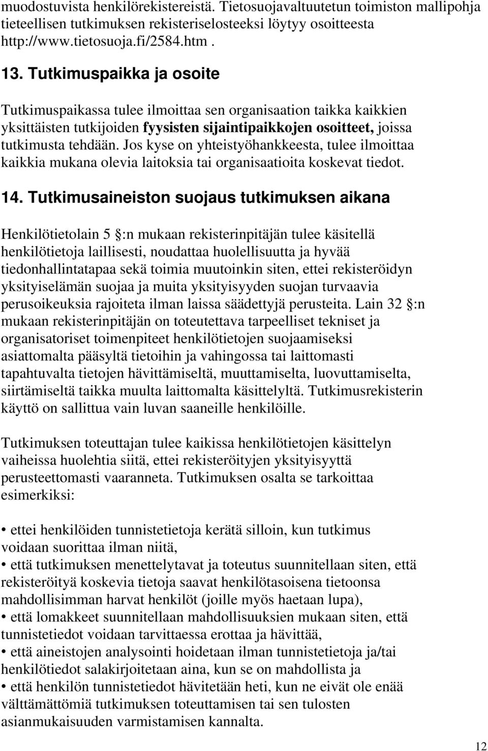 Jos kyse on yhteistyöhankkeesta, tulee ilmoittaa kaikkia mukana olevia laitoksia tai organisaatioita koskevat tiedot. 14.