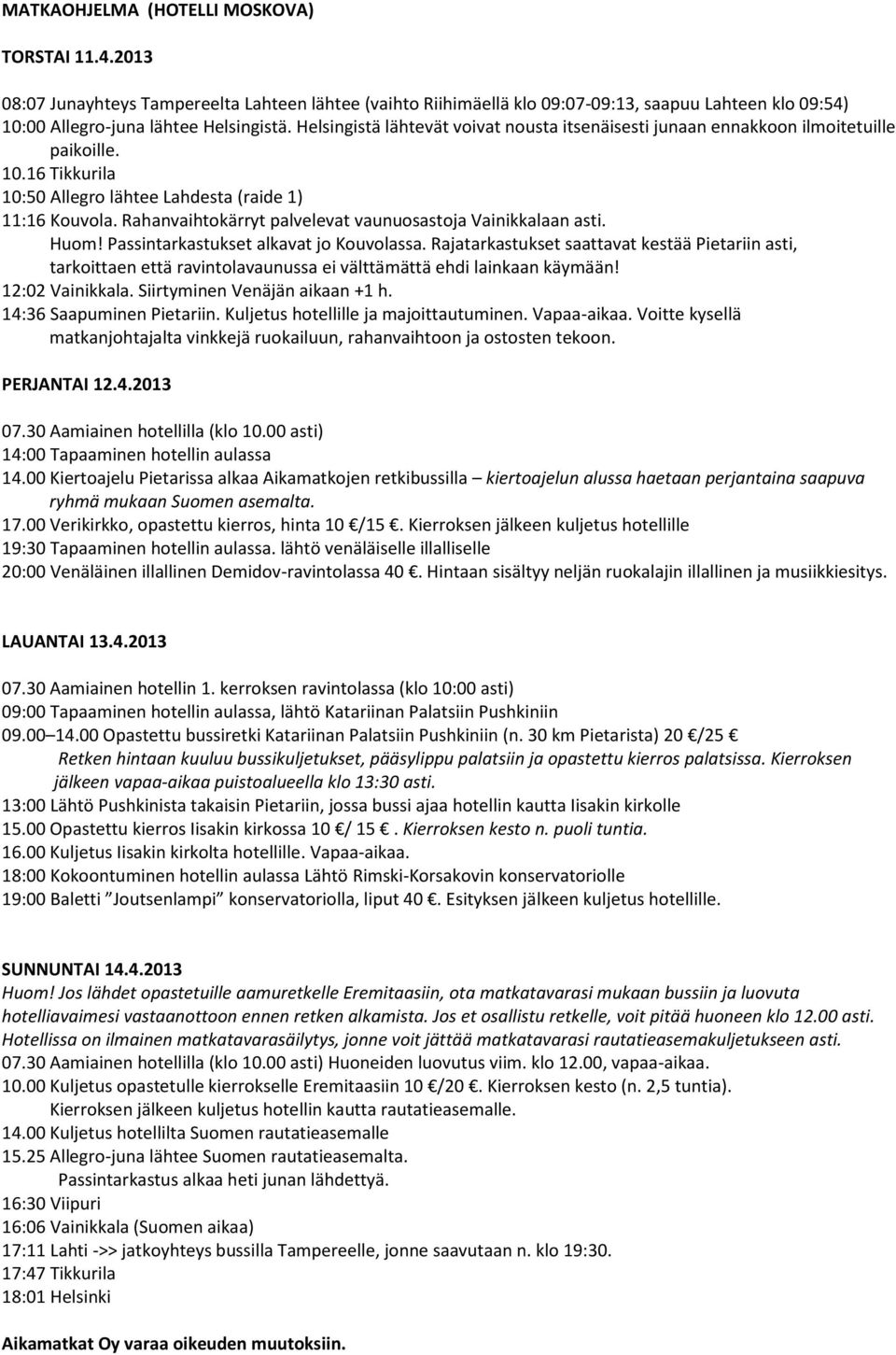 Rahanvaihtokärryt palvelevat vaunuosastoja Vainikkalaan asti. Huom! Passintarkastukset alkavat jo Kouvolassa.
