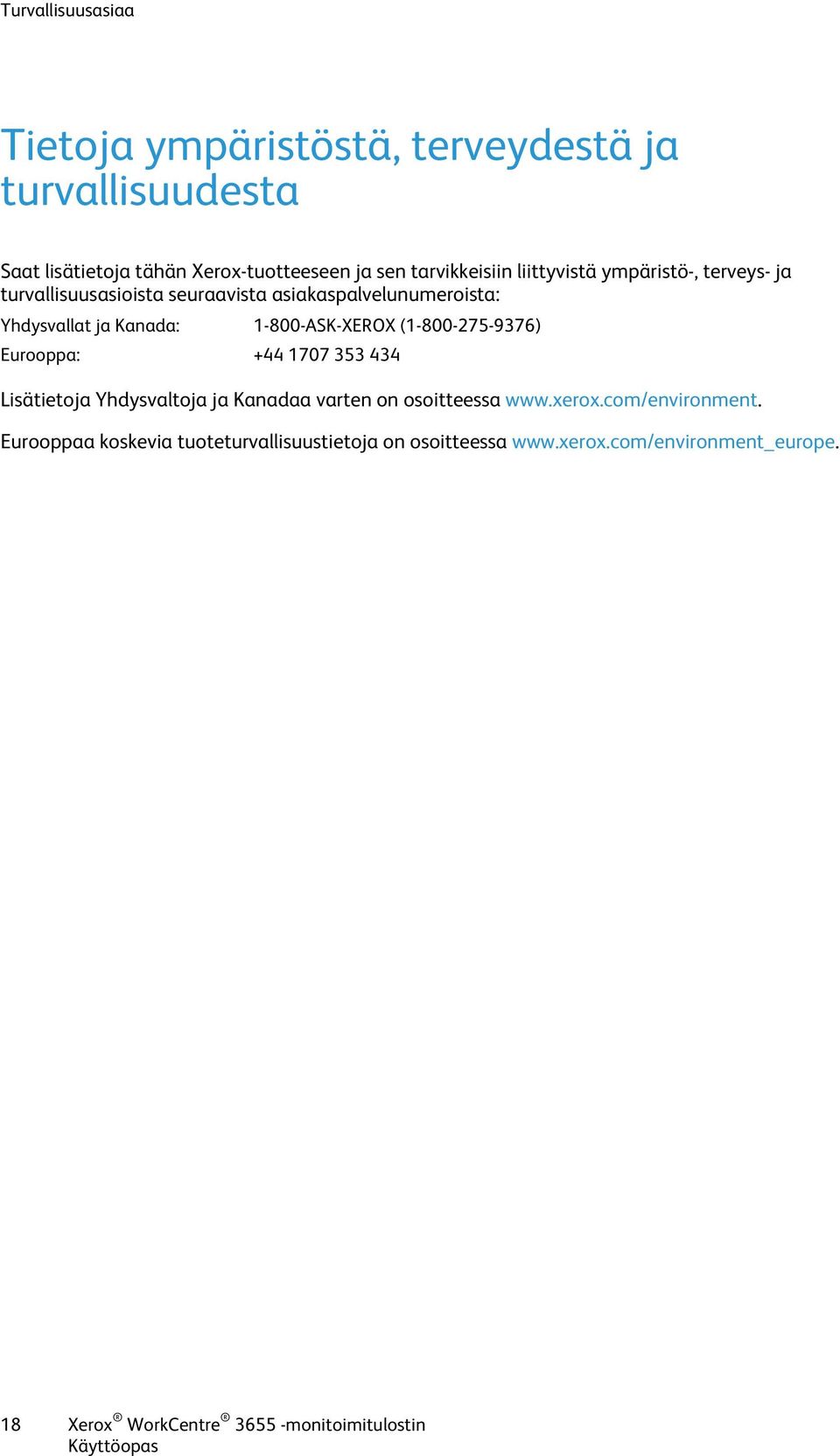 (1-800-275-9376) Eurooppa: +44 1707 353 434 Lisätietoja Yhdysvaltoja ja Kanadaa varten on osoitteessa www.xerox.com/environment.