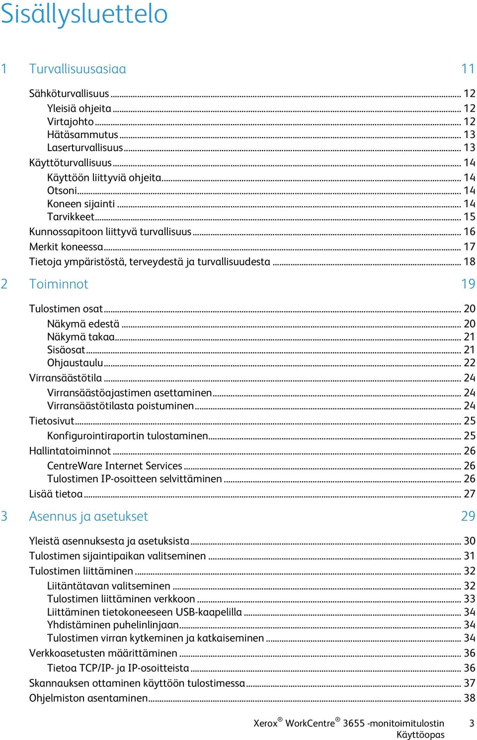 .. 18 2 Toiminnot 19 Tulostimen osat... 20 Näkymä edestä... 20 Näkymä takaa... 21 Sisäosat... 21 Ohjaustaulu... 22 Virransäästötila... 24 Virransäästöajastimen asettaminen.