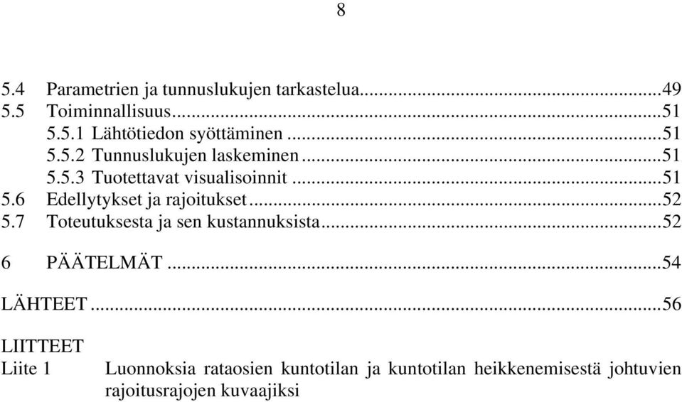 .. 52 5.7 Toteutuksesta ja sen kustannuksista... 52 6 PÄÄTELMÄT... 54 LÄHTEET.