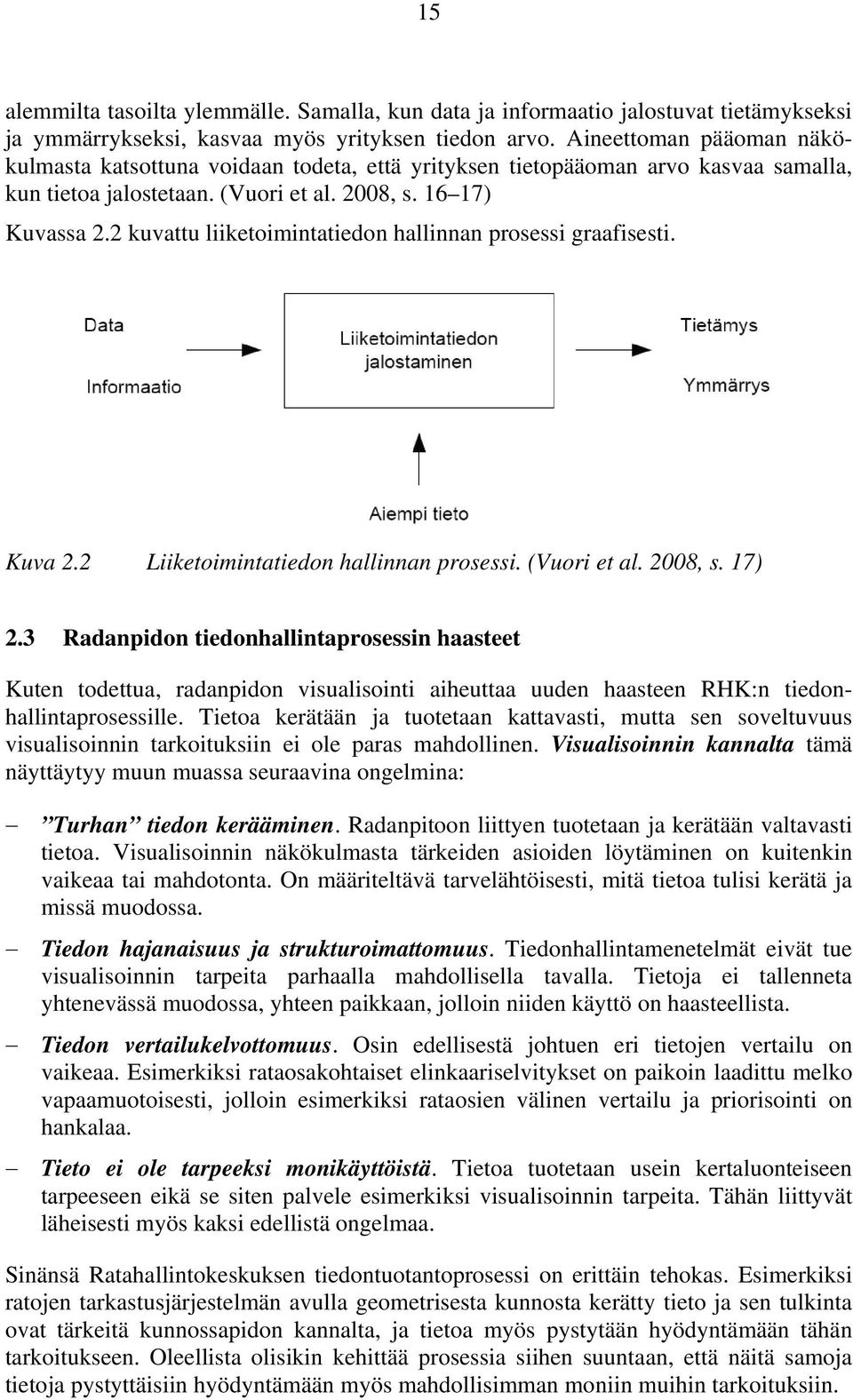 2 kuvattu liiketoimintatiedon hallinnan prosessi graafisesti. Kuva 2.2 Liiketoimintatiedon hallinnan prosessi. (Vuori et al., s. 17) 2.