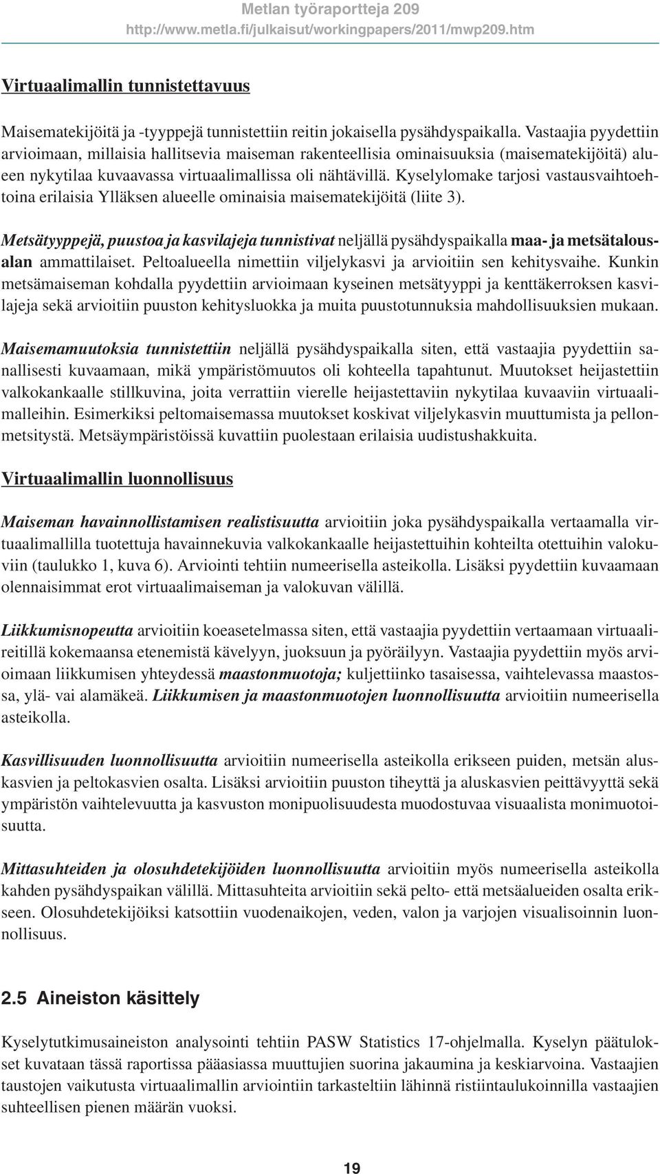 Kyselylomake tarjosi vastausvaihtoehtoina erilaisia Ylläksen alueelle ominaisia maisematekijöitä (liite 3).