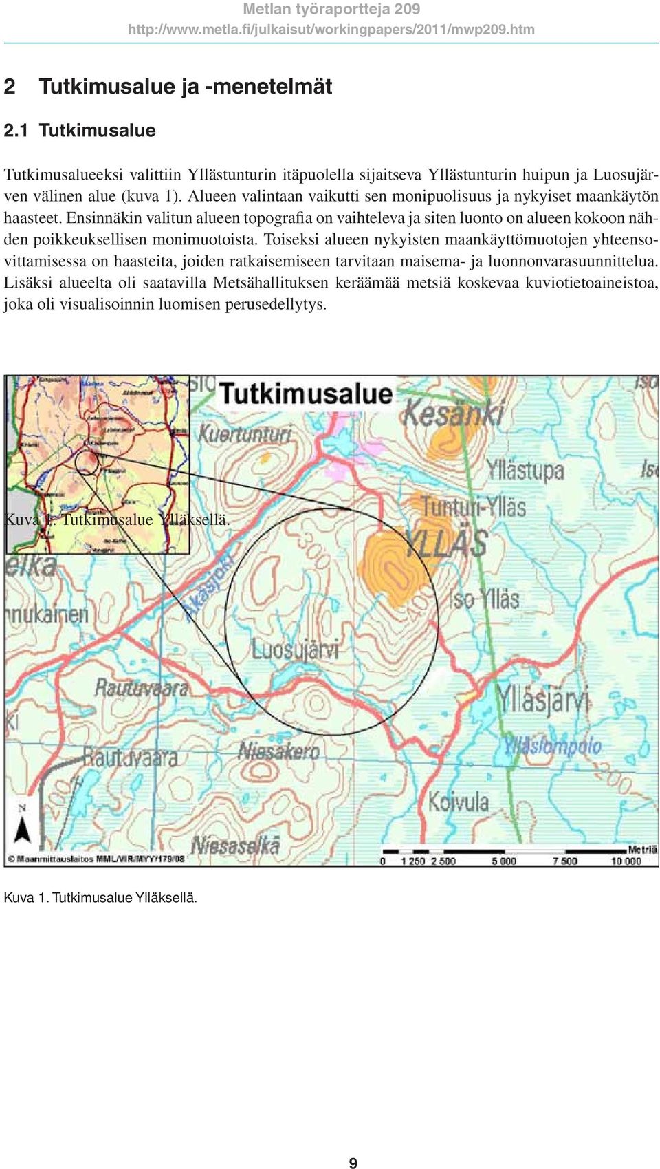 Ensinnäkin valitun alueen topografia on vaihteleva ja siten luonto on alueen kokoon nähden poikkeuksellisen monimuotoista.