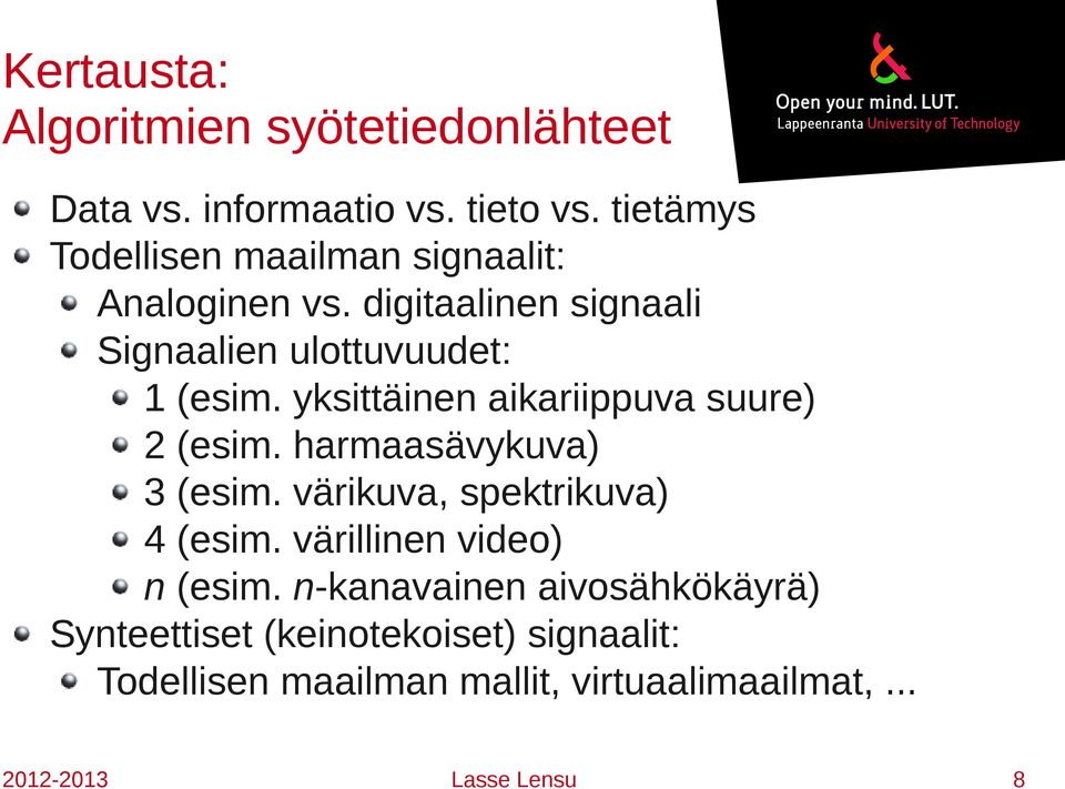 digitaalinen signaali Signaalien ulottuvuudet: 1 (esim. yksittäinen aikariippuva suure) 2 (esim.