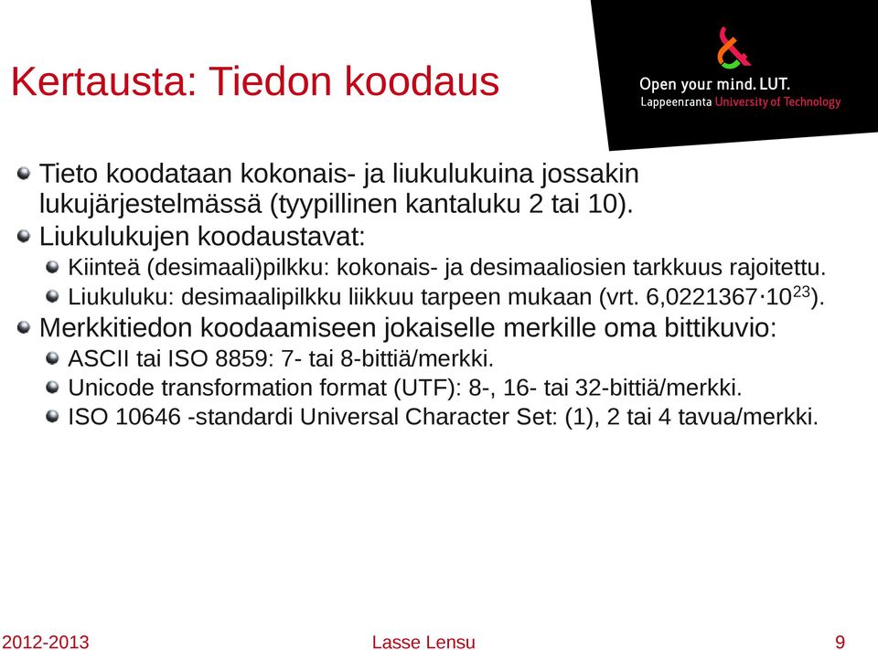 Liukuluku: desimaalipilkku liikkuu tarpeen mukaan (vrt. 6,0221367 1023).